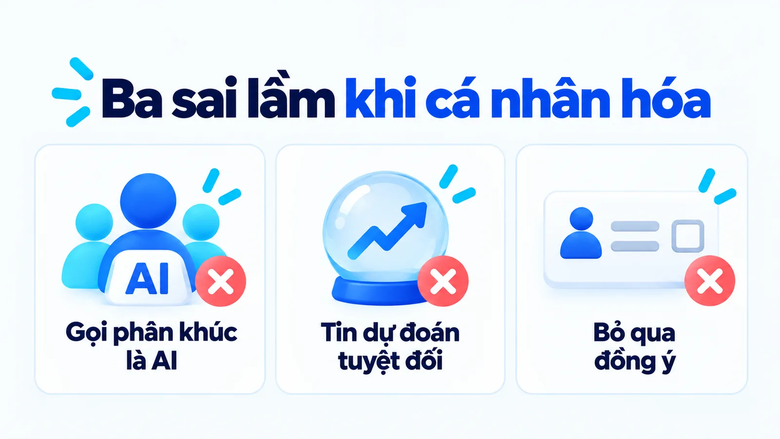 Ba sai lầm: gọi phân khúc là AI, tin dự đoán tuyệt đối và bỏ qua đồng ý.